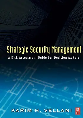 Gestion stratégique de la sécurité : Guide d'évaluation des risques à l'intention des décideurs - Strategic Security Management: A Risk Assessment Guide for Decision Makers