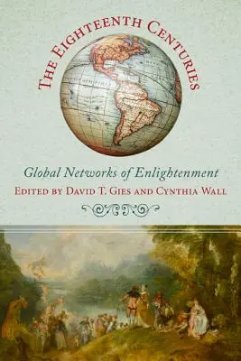 Les dix-huit siècles : Les réseaux mondiaux des Lumières - The Eighteenth Centuries: Global Networks of Enlightenment