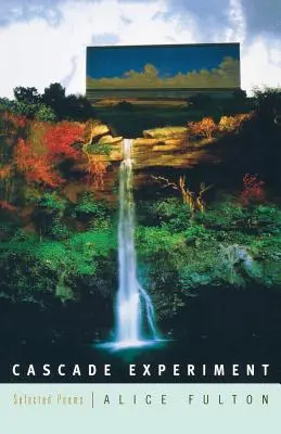 Expérience des cascades : Poèmes choisis - Cascade Experiment: Selected Poems