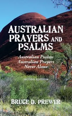 Prières et psaumes australiens : Psaumes australiens, Prières australiennes et Jamais seul - Australian Prayers and Psalms: Australian Psalms, Australian Prayers, and Never Alone