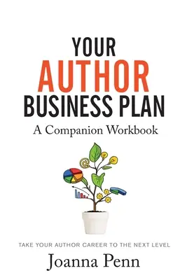 Votre plan d'affaires d'auteur. Companion Workbook : Faites passer votre carrière d'auteur au niveau supérieur - Your Author Business Plan. Companion Workbook: Take Your Author Career To The Next Level