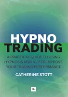 Hypnotrading : Un guide pratique de l'utilisation de l'hypnose et de la pnl pour améliorer vos performances en trading - Hypnotrading: A Practical Guide to Using Hypnosis and Nlp to Improve Your Trading Performance