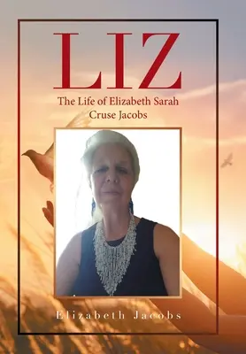 Liz : La vie d'Elizabeth Sarah Cruse Jacobs - Liz: The Life of Elizabeth Sarah Cruse Jacobs