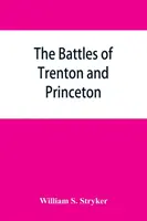 Les batailles de Trenton et de Princeton - The battles of Trenton and Princeton
