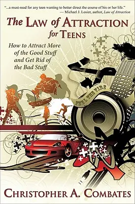 La loi de l'attraction pour les adolescents : Comment obtenir plus de bonnes choses et se débarrasser des mauvaises choses - The Law of Attraction for Teens: How to Get More of the Good Stuff, and Get Rid of the Bad Stuff