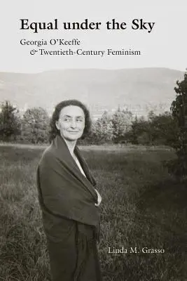 Égaux sous le ciel : Georgia O'Keeffe et le féminisme du XXe siècle - Equal Under the Sky: Georgia O'Keeffe and Twentieth-Century Feminism
