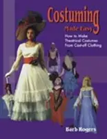 Costuming Made Easy : Comment créer des costumes de théâtre à partir de vêtements usagés - Costuming Made Easy: How to Make Theatrical Costumes from Cast-Off Clothing