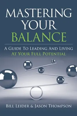 Maîtriser son équilibre : Un guide pour diriger et vivre à son plein potentiel - Mastering Your Balance: A Guide to Leading and Living at Your Full Potential