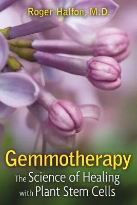 Gemmothérapie : La science de la guérison par les cellules souches végétales - Gemmotherapy: The Science of Healing with Plant Stem Cells