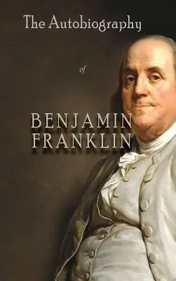 L'autobiographie de Benjamin Franklin - The Autobiography of Benjamin Franklin