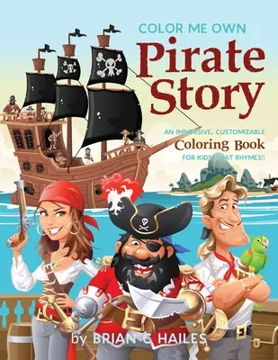 Color Me Own Pirate Story : Un livre de coloriage immersif et personnalisable pour les enfants (That Rhymes !) - Color Me Own Pirate Story: An Immersive, Customizable Coloring Book for Kids (That Rhymes!)