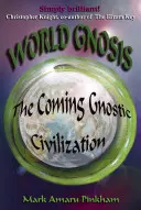 La Gnose mondiale : La civilisation gnostique à venir - World Gnosis: The Coming Gnostic Civilization