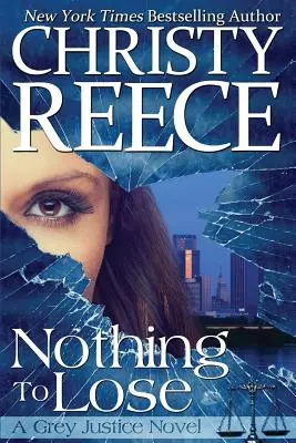 Rien à perdre : Un roman de Grey Justice - Nothing To Lose: A Grey Justice Novel