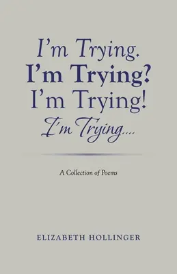 J'essaie. J'essaie ? J'essaie ! J'essaie... : Un recueil de poèmes - I'm Trying. I'm Trying? I'm Trying! I'm Trying...: A Collection of Poems