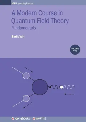 Cours moderne sur la théorie quantique des champs, volume 1 : Principes fondamentaux - A Modern Course in Quantum Field Theory, Volume 1: Fundamentals