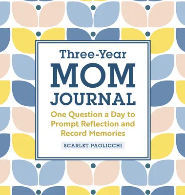 Journal de la maman de trois ans : Une question par jour pour susciter la réflexion et consigner les souvenirs - Three-Year Mom Journal: One Question a Day to Prompt Reflection and Record Memories