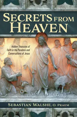 Secrets du Ciel : Trésors cachés de la foi dans les paraboles et les conversations de Jésus - Secrets from Heaven: Hidden Treasures of Faith in the Parables and Conversations of Jesus