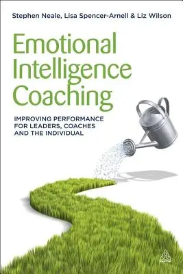 Le coaching en intelligence émotionnelle : améliorer les performances des dirigeants, des entraîneurs et des individus - Emotional Intelligence Coaching: Improving Performance for Leaders, Coaches and the Individual