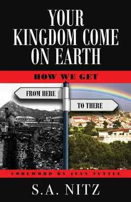 Votre royaume vient sur terre : Comment aller d'ici à là - Your Kingdom Come On Earth: How We Get from Here to There