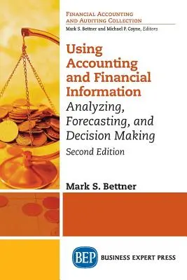 Utiliser l'information comptable et financière : Analyse, prévision et prise de décision - Using Accounting & Financial Information: Analyzing, Forecasting, and Decision Making