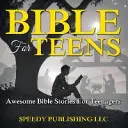 Bible pour les ados : Des histoires bibliques géniales pour les adolescents - Bible For Teens: Awesome Bible Stories For Teenagers