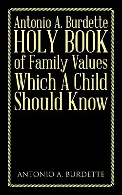 Antonio A. Burdette Le livre sacré des valeurs familiales qu'un enfant doit connaître - Antonio A. Burdette Holy Book of Family Values Which a Child Should Know