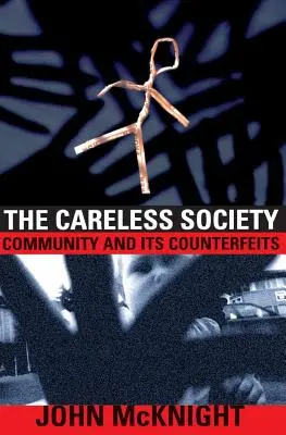 La société de l'insouciance : La communauté et ses contrefaçons - The Careless Society: Community and Its Counterfeits