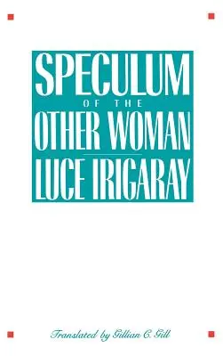 Le spéculum de l'autre femme - Speculum of the Other Woman