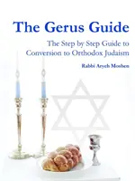 Le guide Gerus - Le guide pas à pas de la conversion au judaïsme orthodoxe - The Gerus Guide - The Step By Step Guide to Conversion to Orthodox Judaism