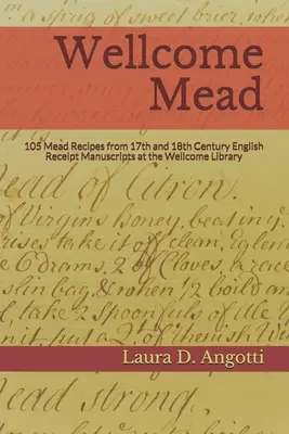 Wellcome Mead : 105 recettes d'hydromel tirées des livres de recettes anglais des 17e et 18e siècles de la bibliothèque Wellcome - Wellcome Mead: 105 Mead Recipes from 17th and 18th Century English Receipt Books at the Wellcome Library