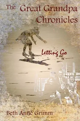 Les chroniques de l'arrière-grand-père : Lâcher prise - The Great Grandpa Chronicles: Letting Go