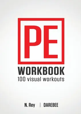 P.E. Workbook - 100 Workouts : 100 séances d'entraînement : séances d'entraînement visuelles sans équipement pour l'éducation physique - P.E. Workbook - 100 Workouts: No-Equipment Visual Workouts for Physical Education