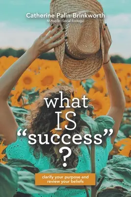 Qu'est-ce que le succès? : Clarifiez votre objectif et révisez vos croyances - What Is Success?: Clarify Your Purpose and Review Your Beliefs