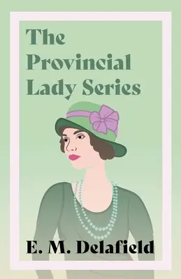 La série des Provinciales : Journal d'une dame de province, La dame de province va plus loin, La dame de province en Amérique et La dame de province en Europe. - The Provincial Lady Series: Diary of a Provincial Lady, The Provincial Lady Goes Further, The Provincial Lady in America & The Provincial Lady in