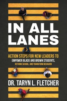 In All Lanes : Mesures à prendre par les nouveaux dirigeants pour donner aux élèves noirs et bruns les moyens d'agir, repenser l'école et transformer les comportements - In All Lanes: Action Steps for New Leaders to Empower Black and Brown Students, Rethink School, and Transform Behavior