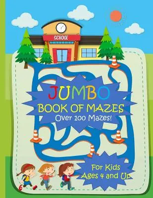 Jumbo Book of Mazes for Kids Ages 4 and Up Over 100 Mazes : Livre d'activités de labyrinthes avec puzzles assortis - Jumbo Book of Mazes for Kids Ages 4 and Up Over 100 Mazes: Jumbo Maze Activity Book with Assorted Puzzles