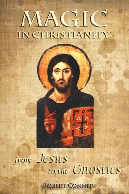 La magie dans le christianisme : De Jésus aux gnostiques - Magic in Christianity: From Jesus to the Gnostics