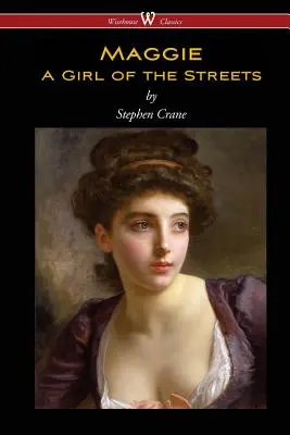 Maggie : Une fille des rues (Wisehouse Classics Edition) - Maggie: A Girl of the Streets (Wisehouse Classics Edition)