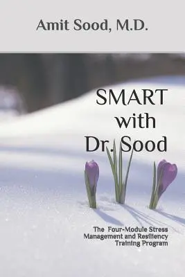 SMART avec le Dr Sood : Le programme de formation à la gestion du stress et à la résilience en quatre modules - SMART with Dr. Sood: The Four-Module Stress Management And Resilience Training Program