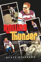Rolling Thunder : L'âge d'or du roller derby et l'ascension et la chute des L.A. T-Birds - Rolling Thunder: The Golden Age of Roller Derby & the Rise and Fall of the L.A. T-Birds