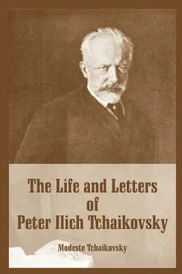 La vie et les lettres de Pierre Ilitch Tchaïkovski - The Life and Letters of Peter Ilich Tchaikovsky