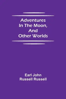 Aventures sur la lune et dans d'autres mondes - Adventures in the Moon, and Other Worlds