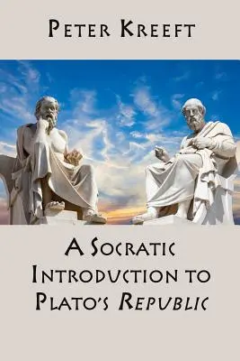 Une introduction socratique à la République de Platon - A Socratic Introduction to Plato's Republic