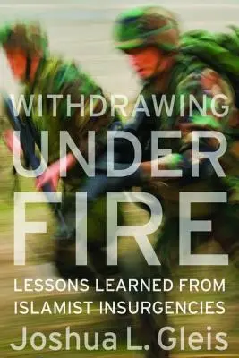 Se retirer sous le feu : Les leçons tirées des insurrections islamistes - Withdrawing Under Fire: Lessons Learned from Islamist Insurgencies