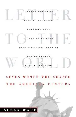 Lettre au monde : Sept femmes qui ont façonné le siècle américain - Letter to the World: Seven Women Who Shaped the American Century