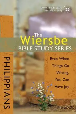 La série d'études bibliques de Wiersbe : Philippiens : Même quand les choses vont mal, vous pouvez avoir de la joie - The Wiersbe Bible Study Series: Philippians: Even When Things Go Wrong, You Can Have Joy