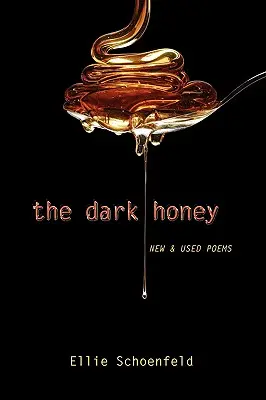 Le miel noir : Poèmes nouveaux et usagés - The Dark Honey: New & Used Poems