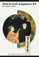 Comment regarder l'art japonais - How to Look At Japanese Art