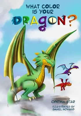 Quelle est la couleur de ton dragon ? Un livre sur les dragons qui parle d'amitié et de persévérance. Une histoire magique pour les enfants qui leur apprend à ne pas abandonner un rêve. - What Color is Your Dragon?: A dragon book about friendship and perseverance. A magical children's story to teach kids about not giving up on a dre