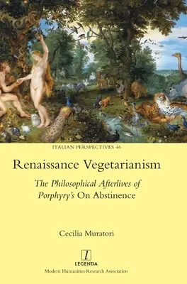 Le végétarisme de la Renaissance : Les séquelles philosophiques de l'ouvrage de Porphyre sur l'abstinence - Renaissance Vegetarianism: The Philosophical Afterlives of Porphyry's On Abstinence